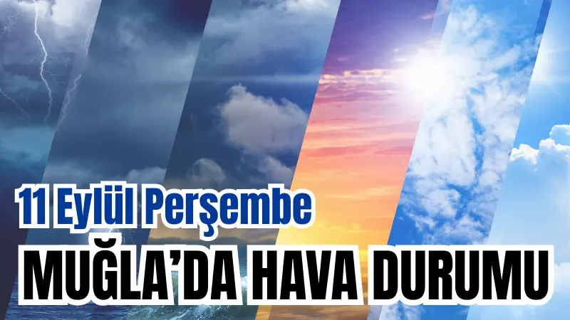 11 Eylül 2025 Perşembe günü Muğla'da hava güneşli ve sıcak