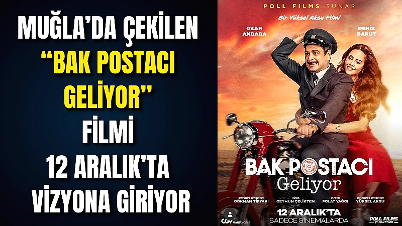 Bu yaz Muğla’da çekimleri tamamlanan Yüksel Aksu imzalı “Bak Postacı
