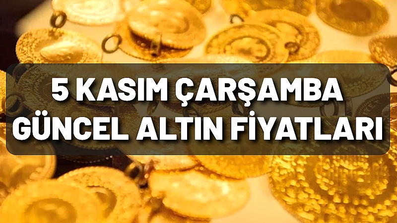 5 Kasım Çarşamba Güncel Altın Fiyatları