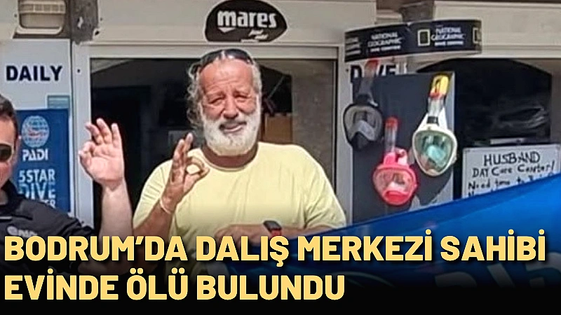  63 yaşındaki dalış eğitmeni ve işletmeci Erman Akarsu’dan haber alamayan