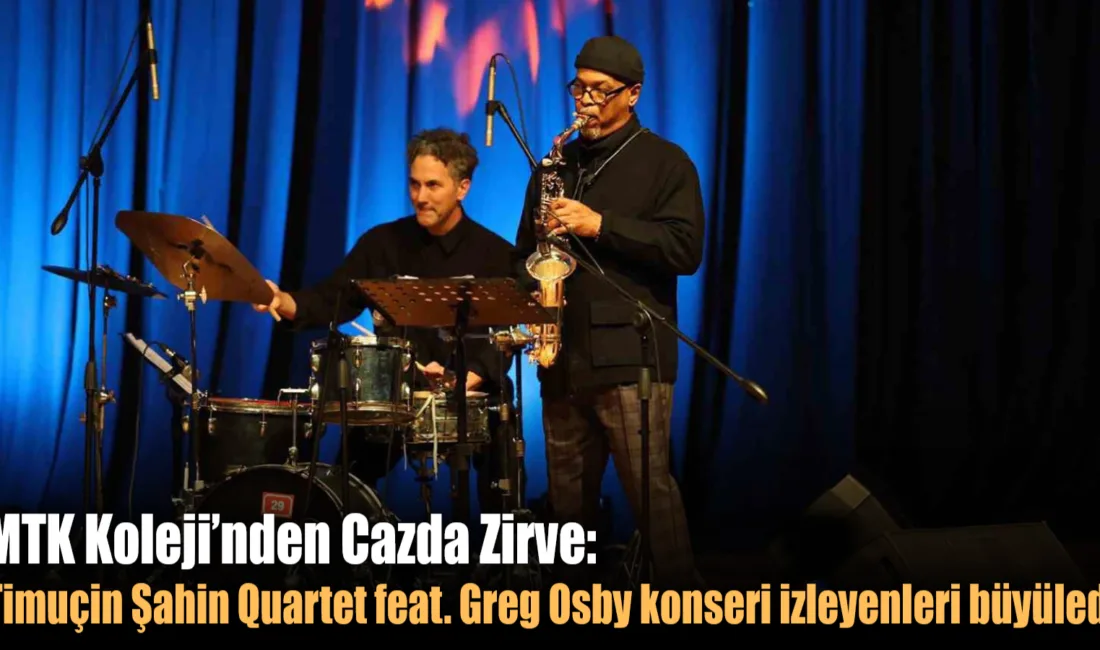 MTK Koleji'nin düzenlediği 'Timuçin Şahin Quartet feat. Greg Osby Konseri',