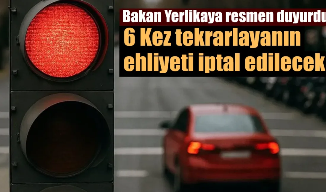 İçişleri Bakanı Ali Yerlikaya, kırmızı ışık ihlallerine yönelik yeni yasa