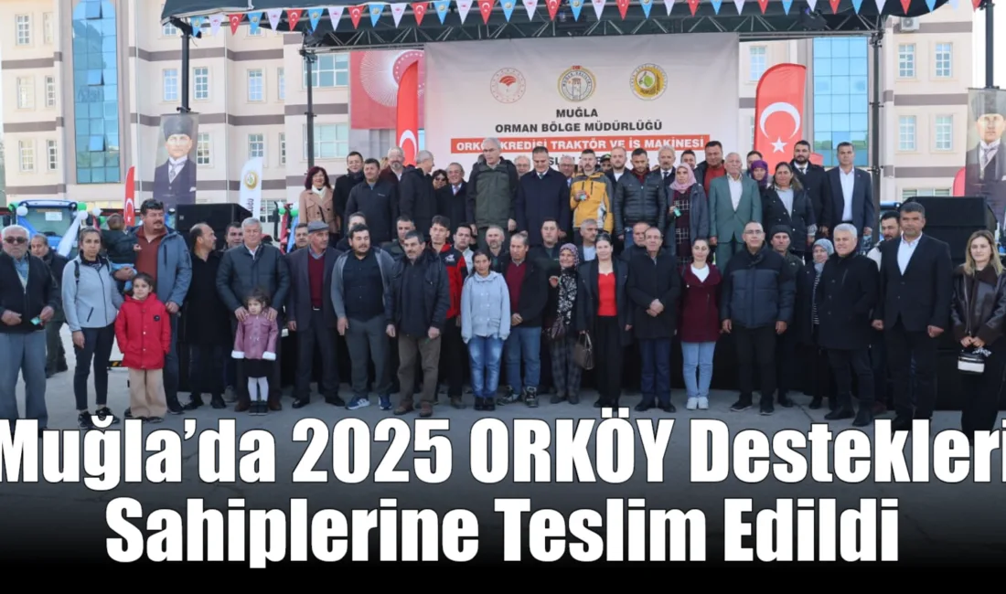  Muğla’da Orman Köylülerini Kalkındırma (ORKÖY) destekleri kapsamında 145 aileye toplam