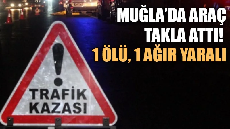 Muğla’nın Dalaman ilçesinde kontrolden çıkan otomobilin takla atması sonucu sürücü