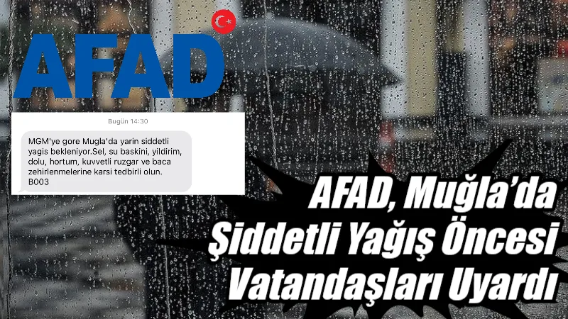 Meteoroloji’nin şiddetli yağış uyarısının ardından AFAD, Muğla genelindeki vatandaşlara SMS