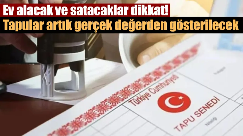 Türkiye'de tapu devir işlemlerinde yıllardır süren “rayiç bedelin biraz üstü