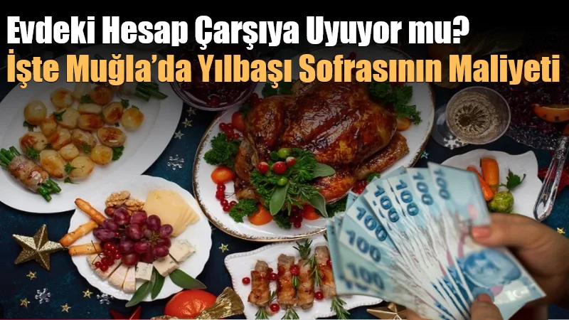 Muğla’da 2026 yılını evde karşılamanın maliyeti belli oldu. Alınan güncel