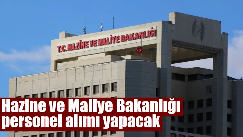 Hazine ve Maliye Bakanlığı, merkez teşkilatında görevlendirilmek üzere 104 uzman