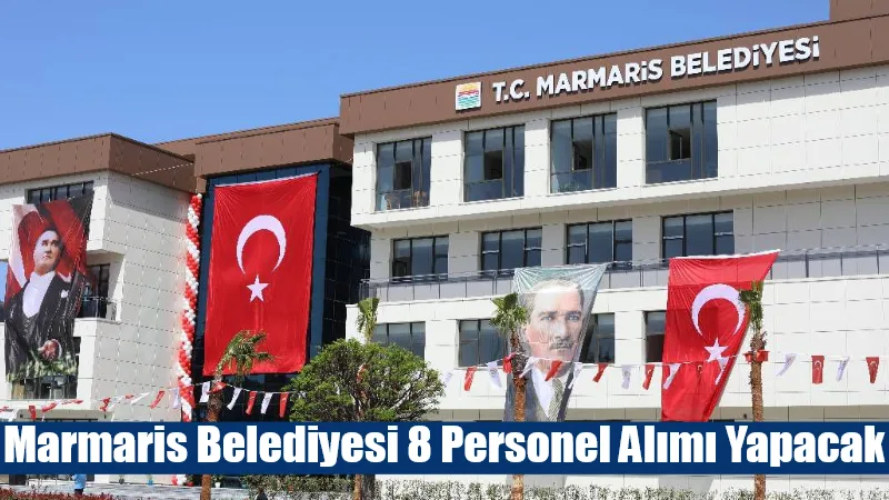 Marmaris Belediyesi, farklı birimlerde görevlendirilmek üzere 8 personel alımı yapacağını