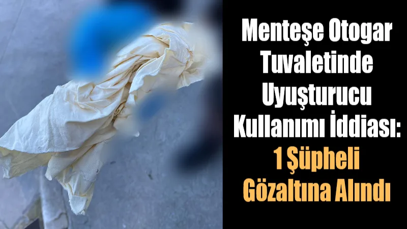 Muğla’nın Menteşe ilçesindeki Şehirler Arası Otobüs Terminali’nde, tuvalette uyuşturucu madde