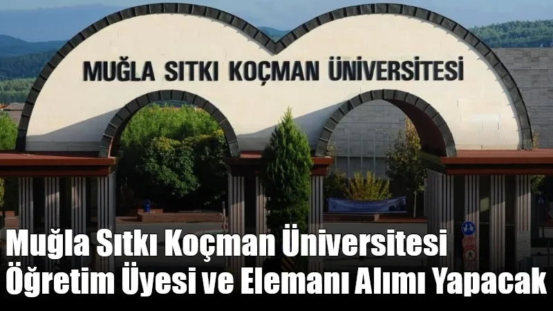 Muğla Sıtkı Koçman Üniversitesi, farklı fakülte ve yüksekokullarda görevlendirilmek üzere