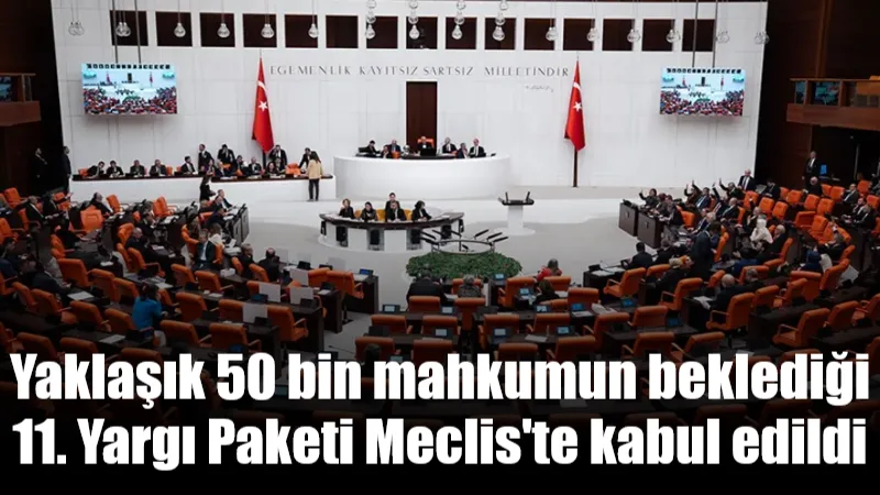 Yaklaşık 50 bin mahkumun yararlanacağı infaz indirimini de içeren 11.