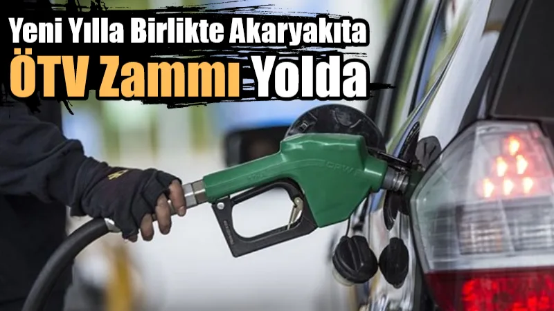 1 Ocak 2026 itibarıyla akaryakıtta ÖTV artışı yürürlüğe giriyor. Yeni