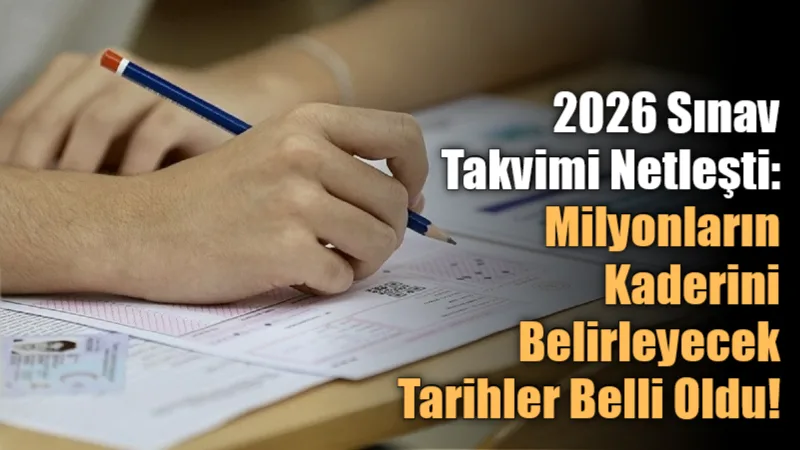 2026 yılında milyonlarca adayın katılacağı merkezi sınavların takvimi netleşti. Buna