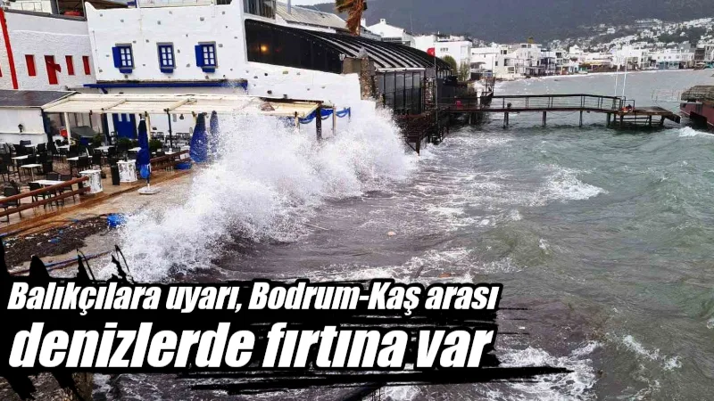 Meteoroloji 4. Bölge Müdürlüğü, Bodrum ile Kaş arasındaki denizlerde etkili