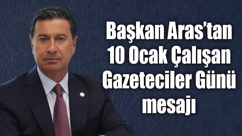 Muğla Büyükşehir Belediye Başkanı Ahmet Aras, 10 Ocak Çalışan Gazeteciler