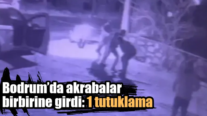 Bodrum’da akrabalar arasında çıkan bıçaklı kavgada bir kişi ağır yaralanırken,