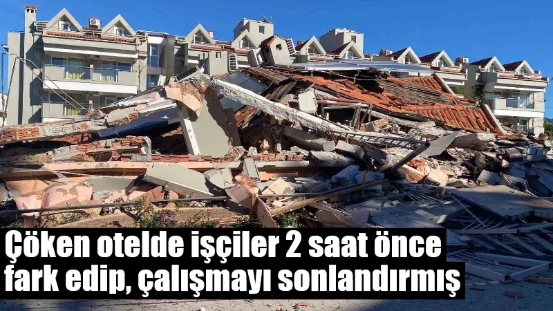Marmaris'te çöken apart oteldeki işçilerin binadan gelen çatırdama sesleri üzerine