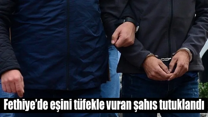 Fethiye'de Veli K., eşi Hatice M.'yi tüfekle yaralayarak adli mercilere