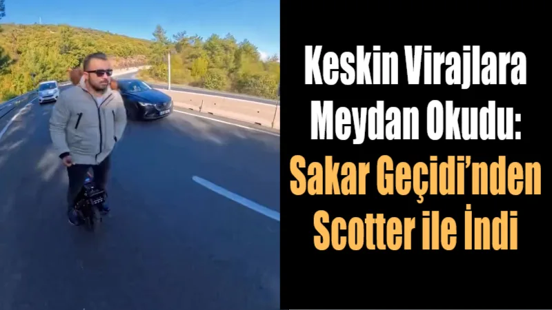 Muğla’nın keskin virajlarıyla bilinen Sakar Geçidi’nde Yasin Bostan isimli bir