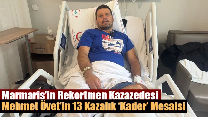Marmaris'te yaşayan ve bugüne kadar trafik kazasından kurşunlanmaya kadar 13