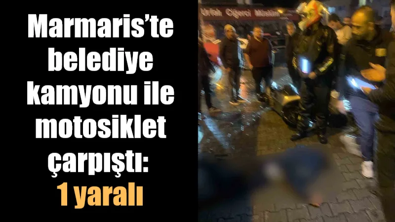 Muğla’nın Marmaris ilçesinde belediyeye ait bir kamyonetle çarpışarak yola savrulan