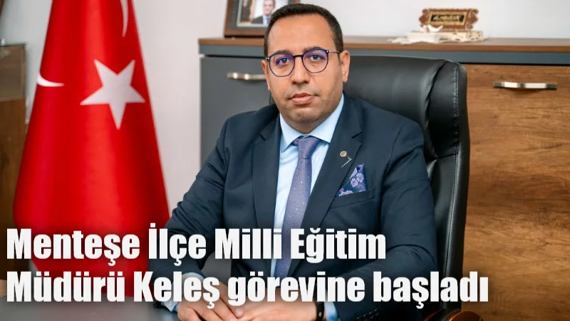 Menteşe İlçe Milli Eğitim Müdürü olarak göreve başlayan Mehmet Keleş,