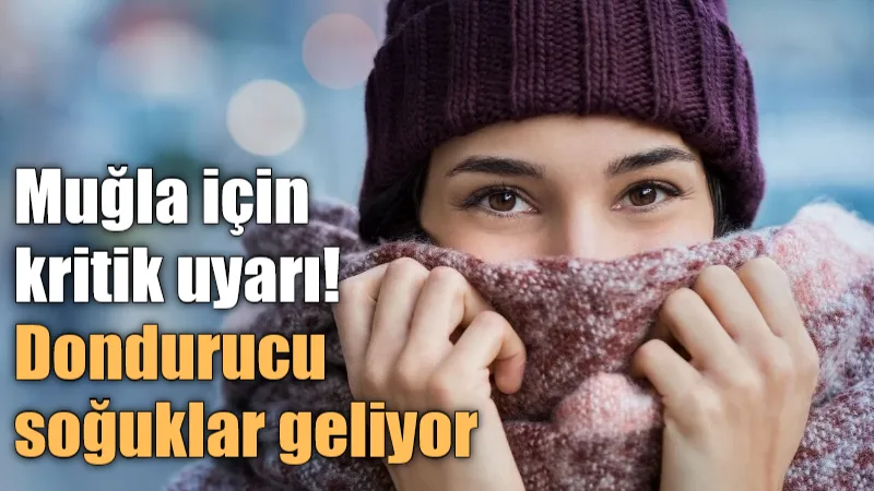 Meteoroloji, 18-22 Ocak tarihleri arasında Muğla genelinde beklenen şiddetli soğuk