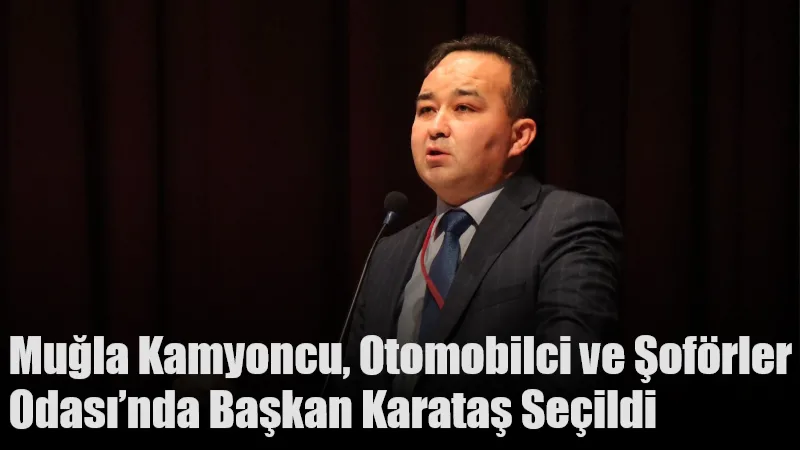 Muğla Kamyoncu, Otomobilci ve Şoförler Odası’nın olağan genel kurulunda yapılan