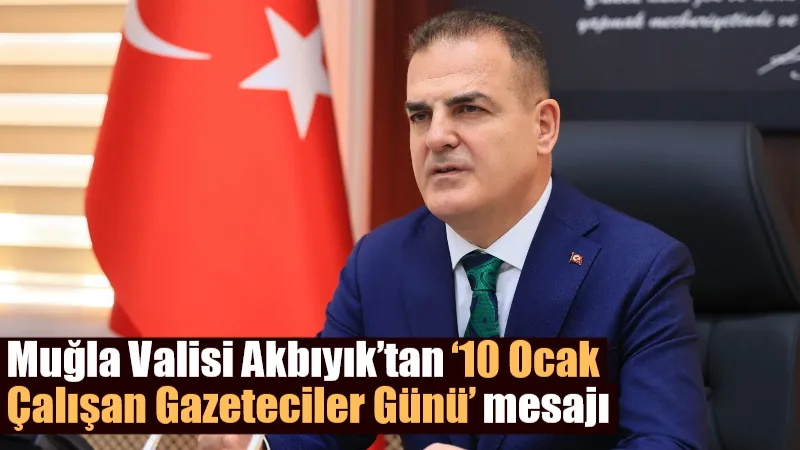 Muğla Valisi Dr. İdris Akbıyık, 10 Ocak Çalışan Gazeteciler Günü