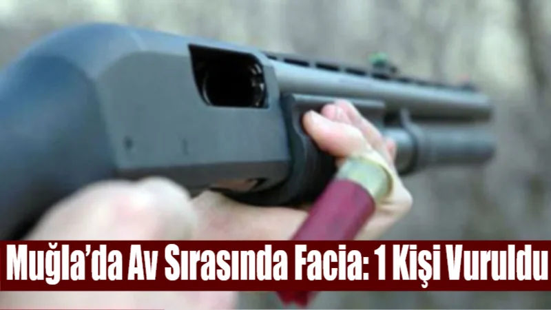 Muğla’nın Yatağan ilçesinde av sırasında yaşanan silahlı olayda 38 yaşındaki