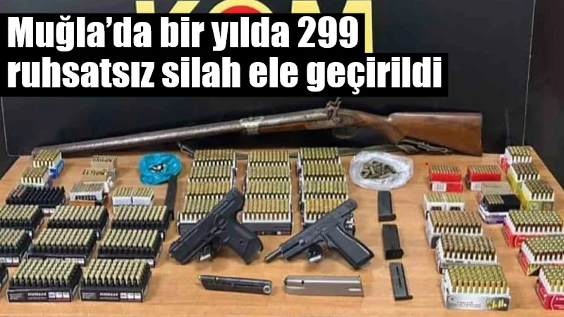 Muğla İl Emniyet Müdürlüğü, 2025 yılındaki operasyonlarda toplamda 299 tabanca,