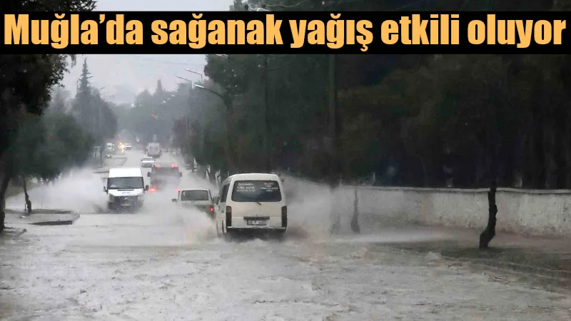 Muğla'da Meteoroloji Genel Müdürlüğü'nün sağanak yağış uyarısının ardından sabah saatlerinde