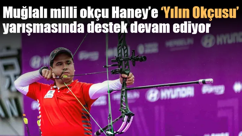 Muğla Büyükşehir Belediyesi sporcusu Emircan Haney, Dünya Okçuluk Federasyonu'nun 'Yılın