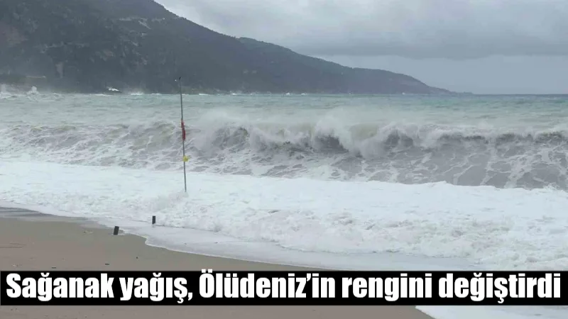 Fethiye'de etkili olan sağanak yağış sonrası dağlardan gelen çamurlu sular