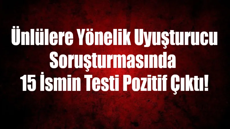 Ünlü isimlere yönelik yürütülen uyuşturucu soruşturmasında, aralarında Buse İskenderoğlu ve