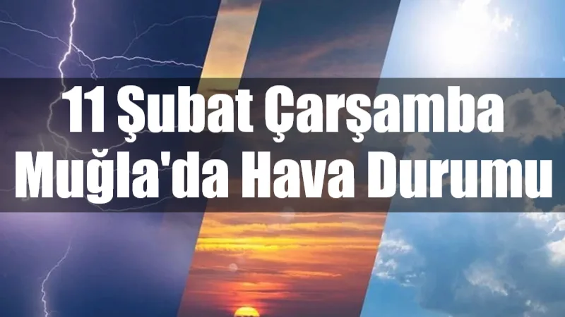 Muğla genelinde bugün 11 Şubat Çarşamba günü sağanak yağış ve