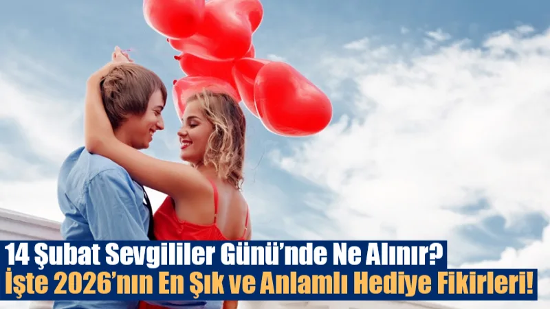 Sevgililer Günü için geri sayım başladı! 14 Şubat Cumartesi günü