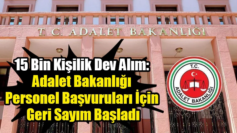 Adalet Bakanlığı’nın 15 bin personel alımı için başvuru sürecinin mart
