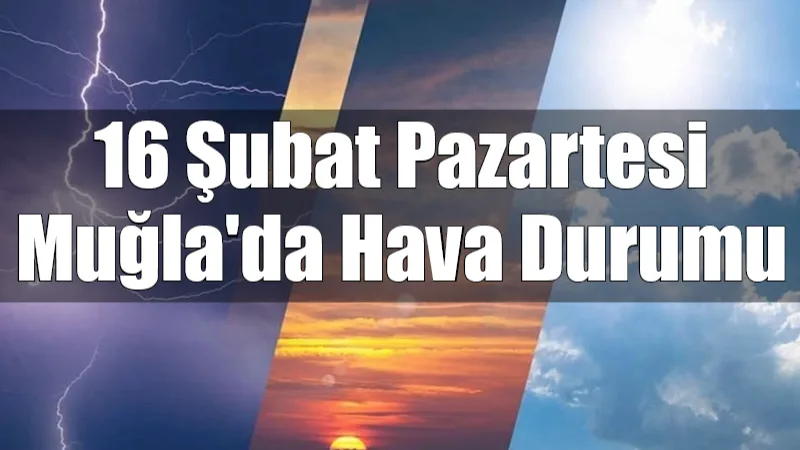 Muğla'da bugün gökyüzü kapalı seyrediyor; özellikle sahil kesimlerinde gök gürültülü