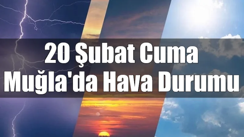 Muğla genelinde 20 Şubat Cuma günü sağanak yağış ve yer