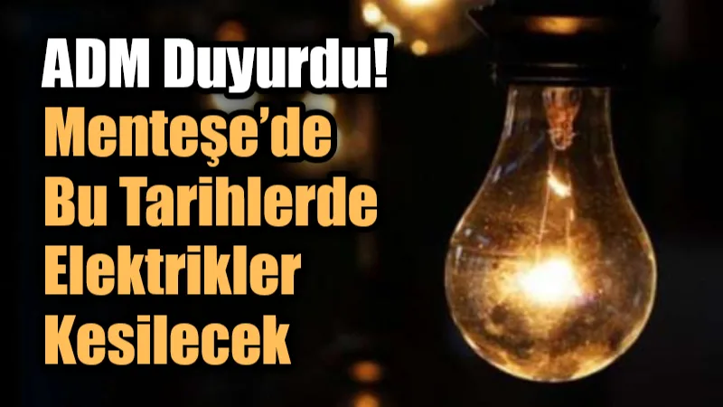 Muğla’nın Menteşe ilçesinde planlı elektrik kesintisi yapılacak. ADM Elektrik’in yatırım