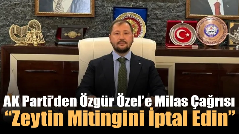 AK Parti Muğla İl Başkanı Cengizhan Güngör, CHP Genel Başkanı
