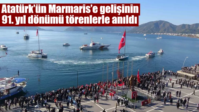 Marmaris’te, Mustafa Kemal Atatürk’ün şehre gelişinin 91. yıl dönümü dolayısıyla