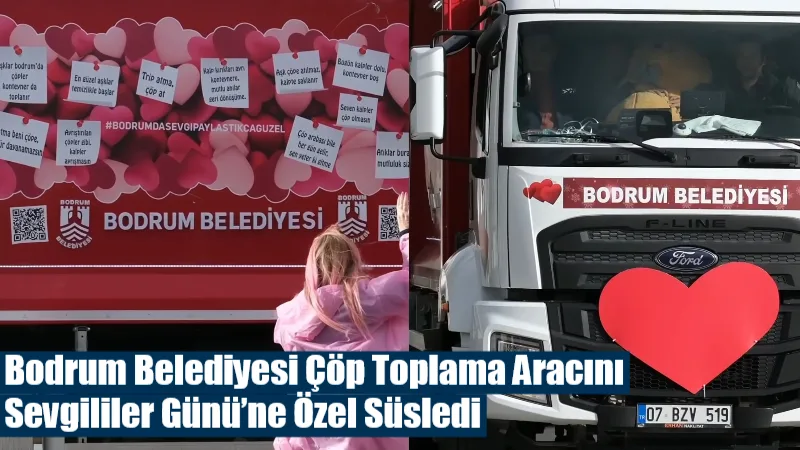 Bodrum Belediyesi, 14 Şubat Sevgililer Günü kapsamında çöp toplama aracını