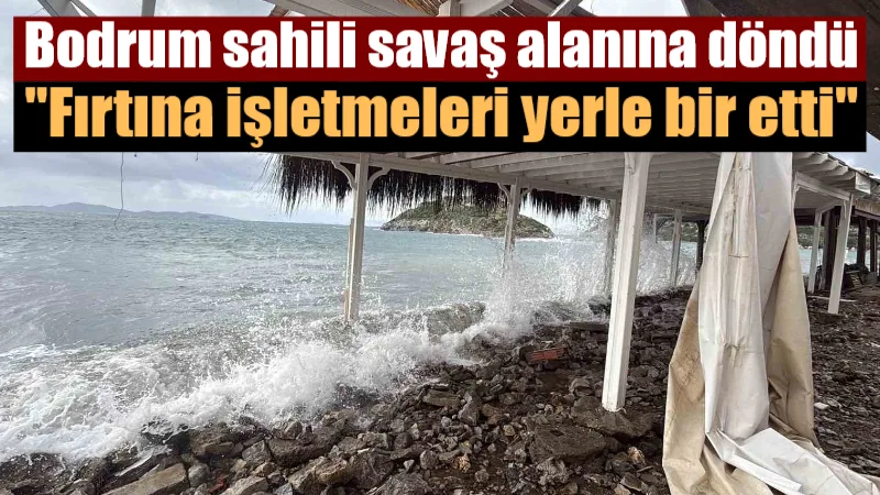 Bodrum’u vuran şiddetli fırtına Gümüşlük sahilini savaş alanına çevirdi! 6