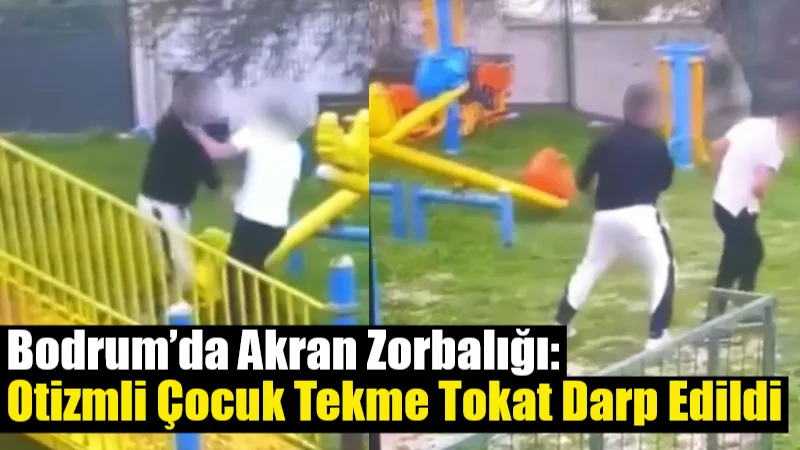 Bodrum’un Turgutreis Mahallesi’nde, iddiaya göre otizmli bir çocuk, akranları tarafından