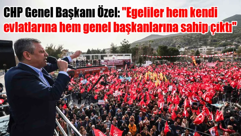 CHP Genel Başkanı Özgür Özel, Milas’ta düzenlenen "Millet İradesine Sahip