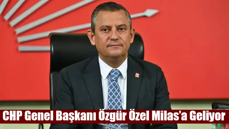 CHP Genel Başkanı Özgür Özel, Milas’ta Akbelen Ormanı çevresindeki 679