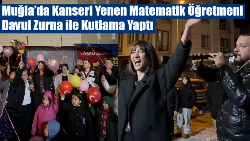 Muğla’da kanserle verdiği zorlu mücadeleyi kazanan matematik öğretmeni İzel Gül